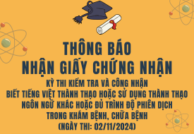 Thông báo nhận Giấy chứng nhận kỳ thi kiểm tra và công nhận biết tiếng Việt thành thạo hoặc sử dụng thành thạo ngôn ngữ khác hoặc đủ trình độ phiên dịch trong khám bệnh, chữa bệnh (ngày thi: 02/11/2024)